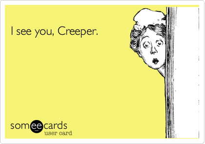 
I see you, Creeper.