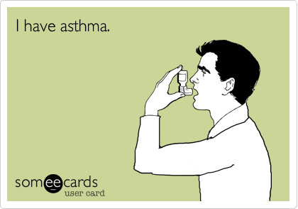 I have asthma.