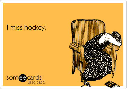 I miss hockey. | Sports Ecard