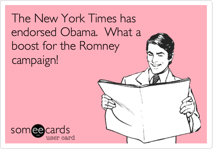 The New York Times hasendorsed Obama.  What aboost for the Romneycampaign!