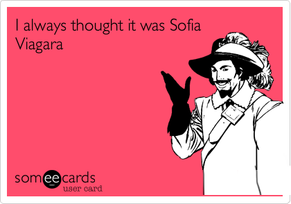 I always thought it was SofiaViagara