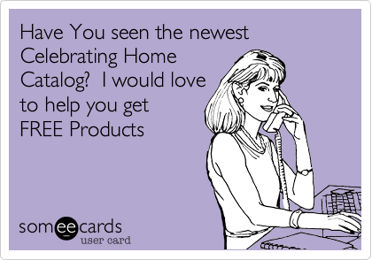 Have You seen the newest Celebrating Home
Catalog?  I would love
to help you get 
FREE Products 
 