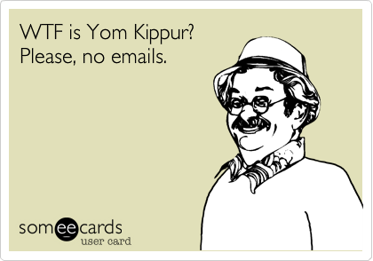WTF is Yom Kippur?
Please, no emails.