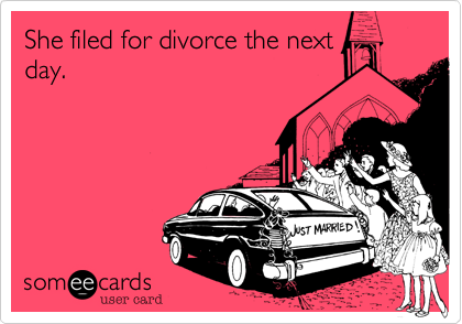 She filed for divorce the next
day.