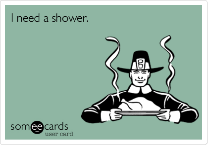 I need a shower.
