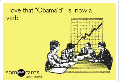 I love that "Obama'd"  is  now a verb!