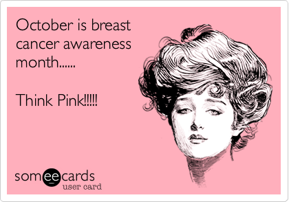 October is breastcancer awarenessmonth......Think Pink!!!!!