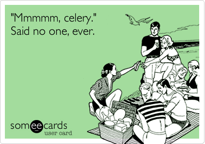 "Mmmmm, celery." 
Said no one, ever.