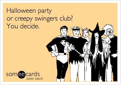Halloween party or creepy swingers club? You decide. 