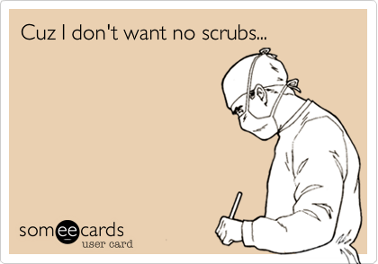 Cuz I don't want no scrubs...