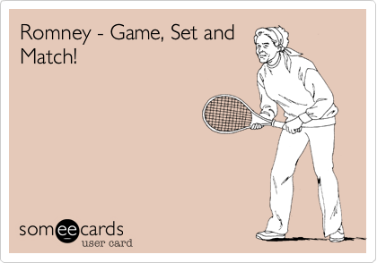 Romney - Game, Set and
Match!