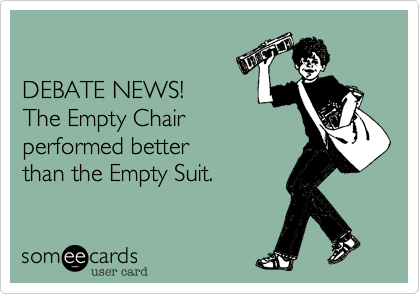 DEBATE NEWS!The Empty Chairperformed betterthan the Empty Suit.