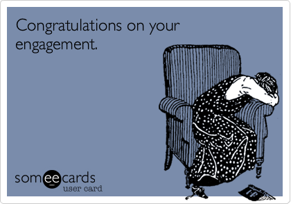 Congratulations on your engagement.