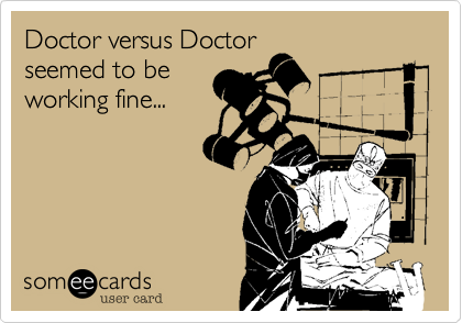 Doctor versus Doctor
seemed to be
working fine...