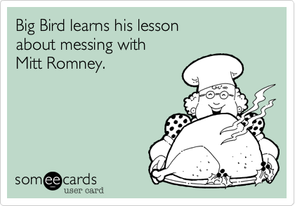 Big Bird learns his lesson about messing with Mitt Romney.