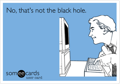 No, that's not the black hole.