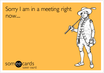 Sorry I am in a meeting right
now....