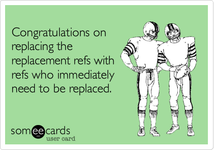 
Congratulations on
replacing the
replacement refs with
refs who immediately
need to be replaced.
