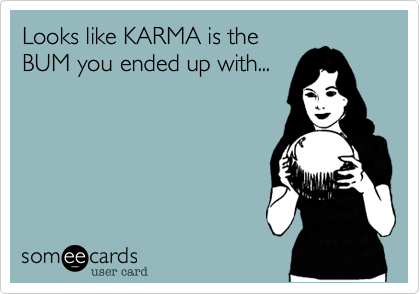 Looks like KARMA is theBUM you ended up with...