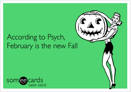 According to Psych,February is the new Fall