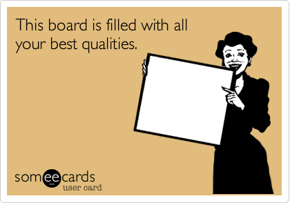 This board is filled with all
your best qualities.