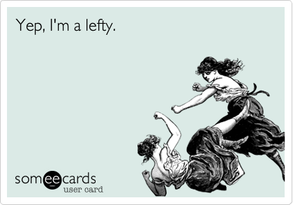 Yep, I'm a lefty.
