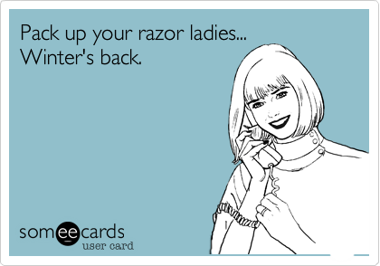 Pack up your razor ladies...        Winter's back.
