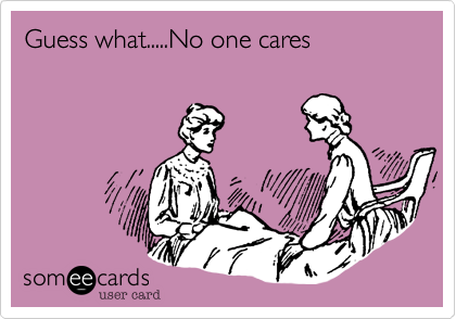 Guess what.....No one cares