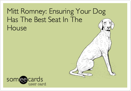 Mitt Romney: Ensuring Your Dog Has The Best Seat In The
House