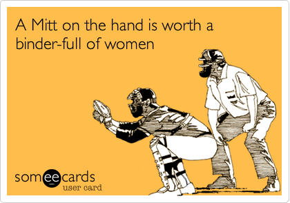 A Mitt on the hand is worth a binder-full of women