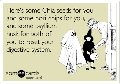 Here's some Chia seeds for you, and some nori chips for you,and some psylliumhusk for both ofyou to reset yourdigestive system.