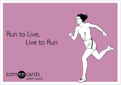 


Run to Live,         
          Live to Run