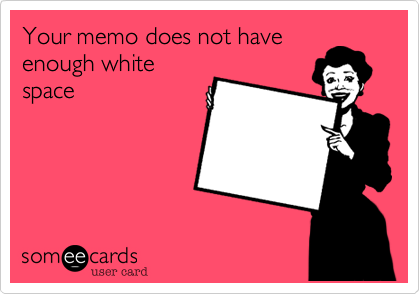 Your memo does not haveenough whitespace