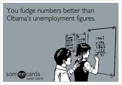 You fudge numbers better than Obama's unemployment figures.