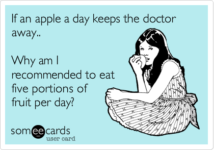 If an apple a day keeps the doctor away..

Why am I
recommended to eat
five portions of
fruit per day?