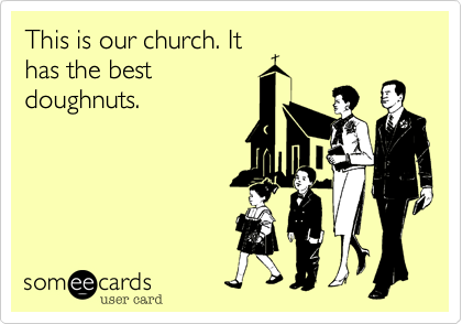 This is our church. It
has the best
doughnuts.