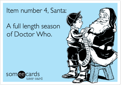 Item number 4, Santa:

A full length season
of Doctor Who.