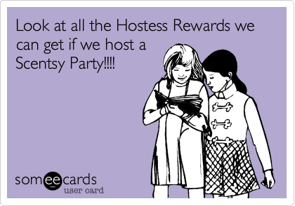 Look at all the Hostess Rewards we can get if we host a
Scentsy Party!!!! 