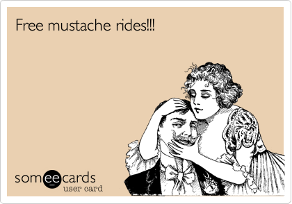 Free mustache rides!!!