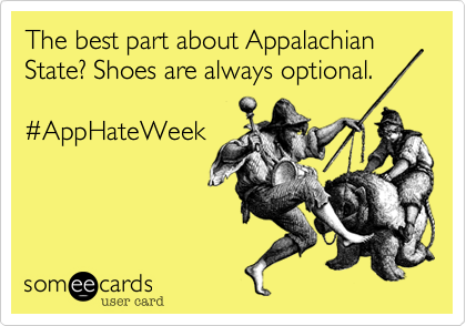 The best part about Appalachian State? Shoes are always optional.

#AppHateWeek