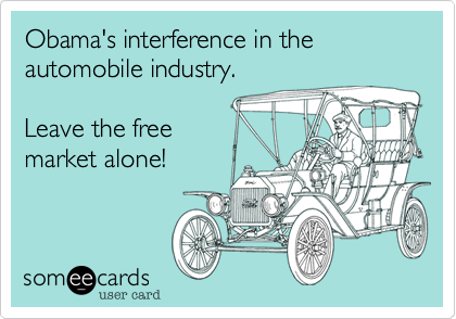 Obama's interference in the automobile industry.

Leave the free
market alone!
