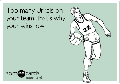 Too many Urkels onyour team, that's whyyour wins low.