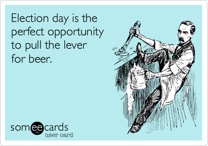Election day is the 
perfect opportunity
to pull the lever 
for beer.