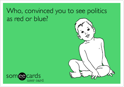 Who, convinced you to see politics as red or blue?   