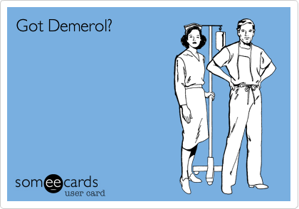 Got Demerol?
