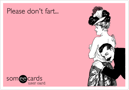 Please don't fart...