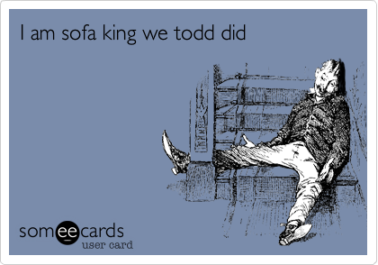 I am sofa king we todd did