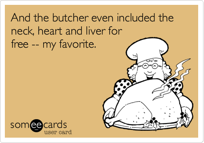 And the butcher even included the neck, heart and liver for
free -- my favorite.