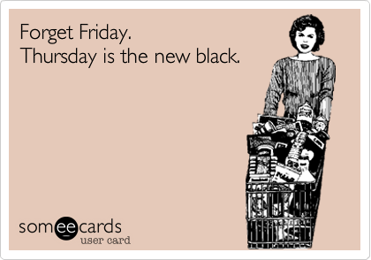 Forget Friday. 
Thursday is the new black.