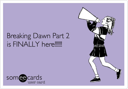 


Breaking Dawn Part 2
is FINALLY here!!!!!!